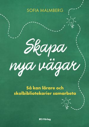 Skapa nya vägar: så kan lärare och skolbibliotekarier samarbeta