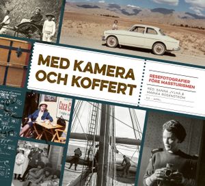 Med kamera och koffert – Resefotografier före massturismen