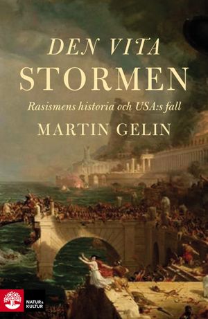 Den vita stormen : rasismens historia och USA:s fall | 1:a upplagan