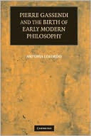 Pierre Gassendi and the Birth of Early Modern Philosophy