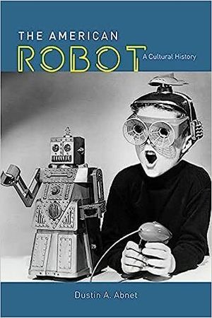 The American Robot: A Cultural History | 1:a upplagan