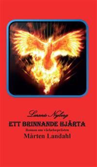 Ett brinnande hjärta : roman om väckelseprästen Mårten Landahl | 0:e upplagan