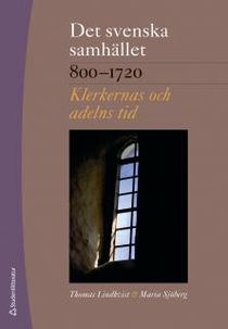 Det svenska samhället 800-1720: klerkernas och adelns tid
