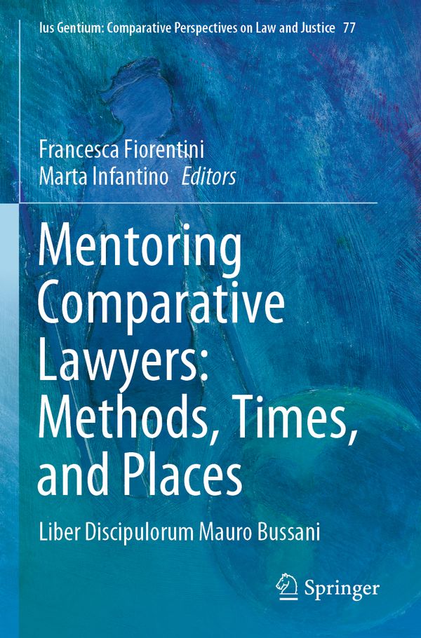 Mentoring Comparative Lawyers: Methods, Times, and Places: Liber Discipulorum Mauro Bussani: 77 (Ius Gentium: Comparative Perspe | 1:a upplagan