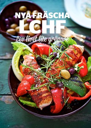 Nya fräscha LCHF : lev livet lite grönare | 1:a upplagan