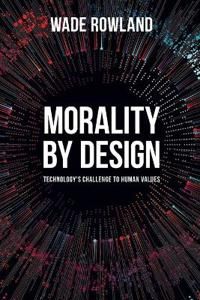 Morality by Design - Technology's Challenge to Human Values