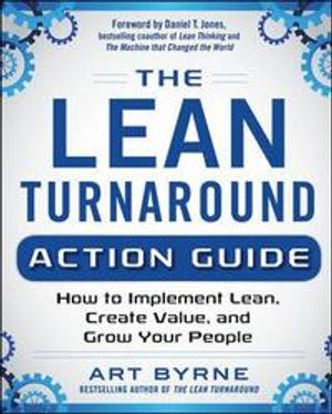 The Lean Turnaround Action Guide: How to Implement Lean, Create Value and Grow Your People