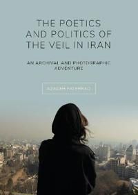 The Poetics and Politics of the Veil in Iran