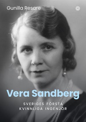 Vera Sandberg : Sveriges första kvinnliga ingenjör | 1:a upplagan