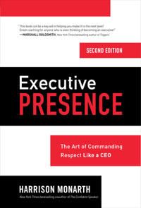 Executive Presence, Second Edition: The Art of Commanding Respect Like a CEO