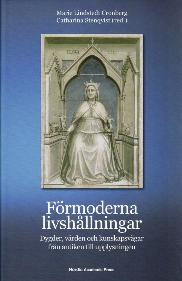 Förmoderna livshållningar : dygder, värden och kunskapsvägar från antiken till upplysningen | 1:a upplagan