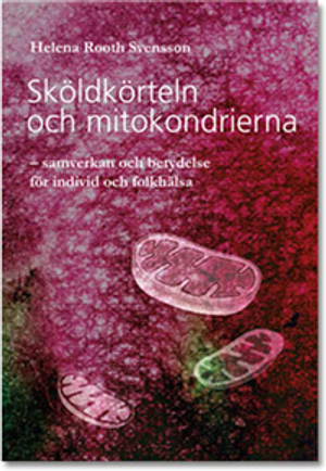 Sköldkörteln och mitokondrierna - samverkan och betydelse för individ och folkhälsa | 1:a upplagan