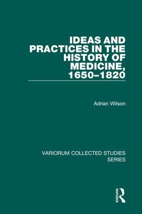 Ideas and Practices in the History of Medicine, 1650–1820 | 1:a upplagan