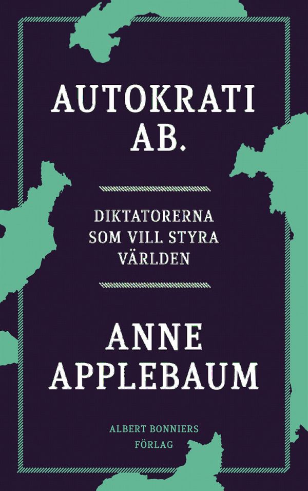 Autokrati AB : diktatorerna som vill styra världen | 0:e upplagan
