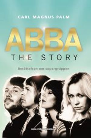 ABBA - The Story : berättelsen om supergruppen