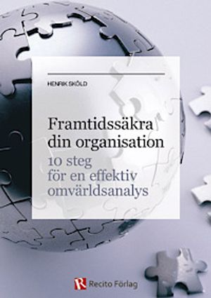 Framtidssäkra din organisation : 10 steg för en effektiv omvärldsanalys