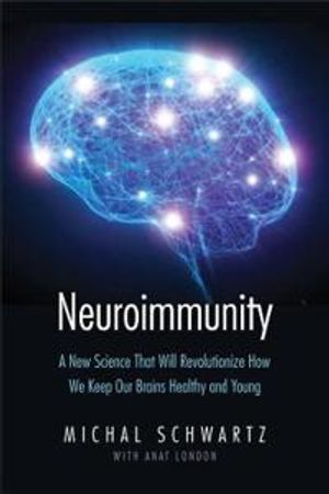 Neuroimmunity - a new science that will revolutionize how we keep our brain