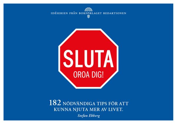 Sluta oroa dig - 182 nödvändiga tips för att kunna njuta mer av livet | 0:e upplagan