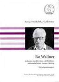Bo Wallner : pedagog, musikforskare, skriftställare