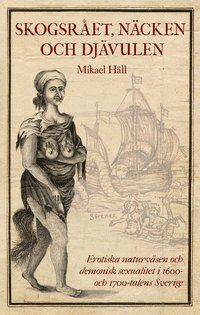 Skogsrået, näcken och Djävulen : erotiska naturväsen och demonisk sexualitet i 1600- och 1700-talens Sverige | 0:e upplagan