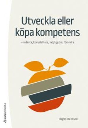 Utveckla eller köpa kompetens - avlasta, komplettera, möjliggöra, förändra | 1:a upplagan