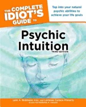 The Complete Idiot's Guide to Psychic Intuition, 3E