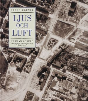 Ljus och luft : Herman Ygberg - stadsingenjör och stadsplanerare