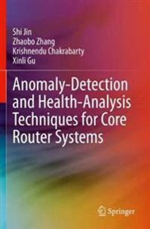 Anomaly-Detection and Health-Analysis Techniques for Core Router Systems | 1:a upplagan