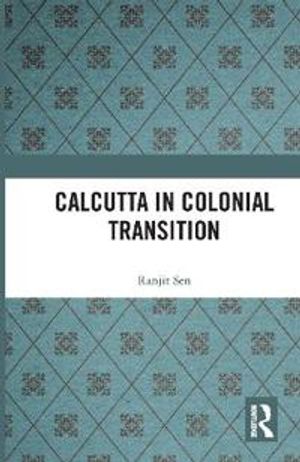 Calcutta in Colonial Transition | 1:a upplagan