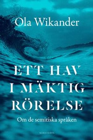 Ett hav i mäktig rörelse : Om de semitiska språken | 1:a upplagan