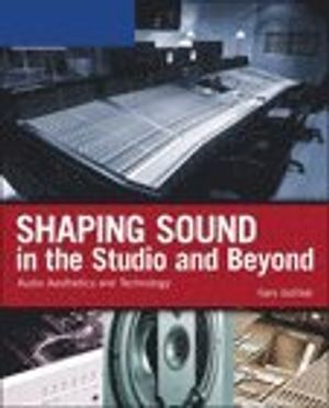 Shaping Sound in the Studio and Beyond