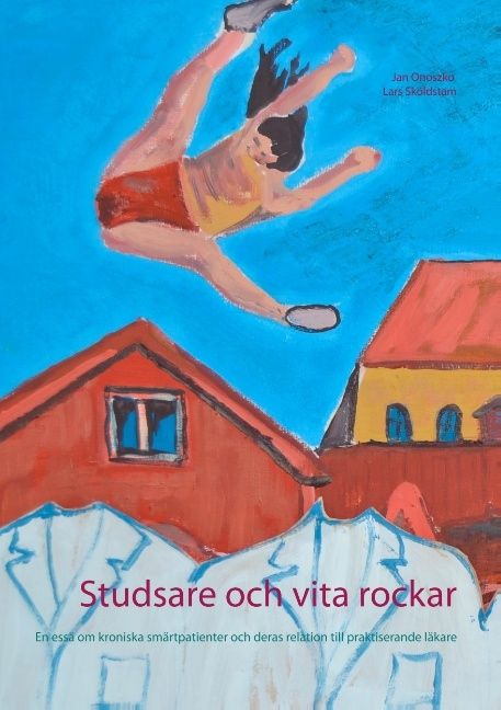 Studsare och vita rockar : En essä om kroniska smärtpatienter och deras rel | 1:a upplagan