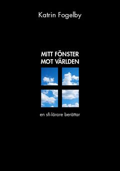 Mitt fönster mot världen : en sfi-lärare berättar | 1:a upplagan