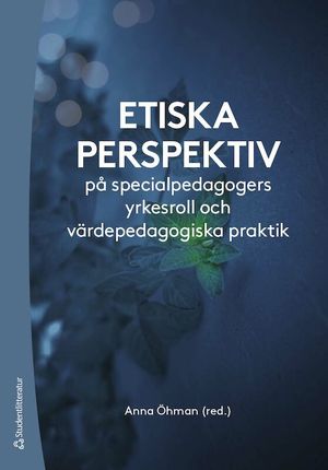 Etiska perspektiv på specialpedagogers yrkesroll och pedagogiska praktik | 1:a upplagan