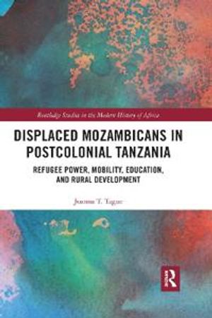 Displaced Mozambicans in Postcolonial Tanzania | 1:a upplagan