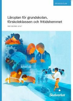 Läroplan för grundskolan, förskoleklassen och fritidshemmet 2011. REVIDERAD 2017 | 0:e upplagan