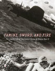Famine, sword, and fire - the liberation of southwest china in world war ii