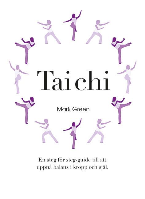 Tai Chi : En steg för steg-guide till att uppnå balans i kropp och själ | 1:a upplagan