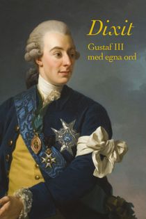 Dixit. Gustaf III med egna ord