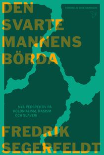 Den svarte mannens börda : nya perspektiv på kolonialism, rasism och slaver