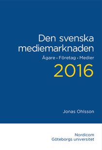 Den svenska mediemarknaden 2016. Ägare. Företag. Medier