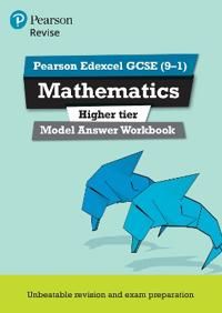 Revise Edexcel GCSE (9–1) Mathematics Higher Model Answer Workbook | 0:e upplagan