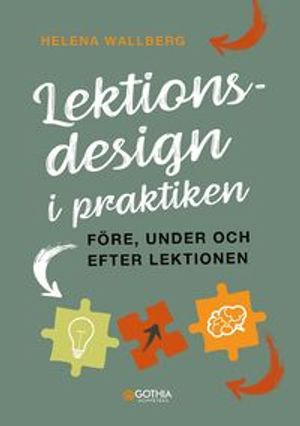 Lektionsdesign i praktiken : Före, under och efter lektionen | 1:a upplagan