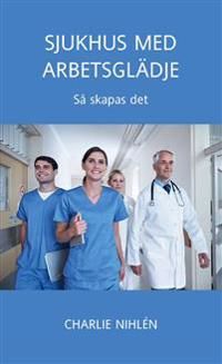 Sjukhus med arbetsglädje - så skapas det | 1:a upplagan