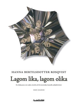 Lagom lika, lagom olika : en diskussion om makt, retorik och bi-teoretiska/sexuella subjektiviteter | 1:a upplagan