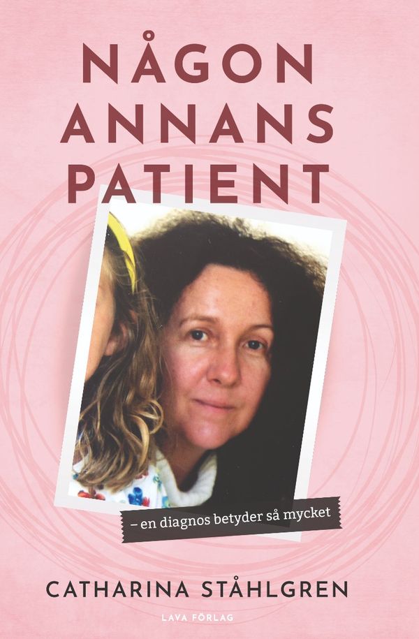 Någon annans patient - en diagnos betyder så mycket | 0:e upplagan