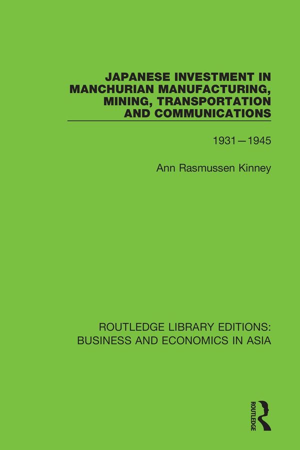 Japanese Investment in Manchurian Manufacturing, Mining, Transportation, and Communications, 1931-1945 | 1:a upplagan