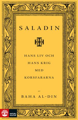 Saladin : Hans liv och hans krig med korsfararna | 1:a upplagan