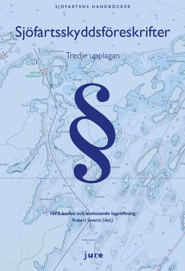 Sjöfartsskyddsföreskrifter - ISPS-koden och anslutande lagstiftning | 3:e upplagan