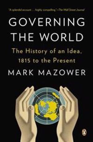 Governing the World: The History of an Idea, 1815 to the Present | 1:a upplagan